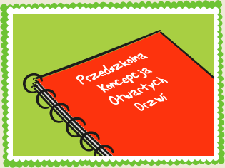 Przedszkolna Koncepcja Otwartych Drzwi Przedszkolna Koncepcja Otwartych Drzwi