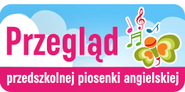 Przegląd przedszkolnej piosenki angielskiej Przegląd przedszkolnej piosenki angielskiej